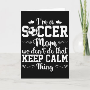 Womens Soccer Mom We Don't Do That Keep Calm Thing Card