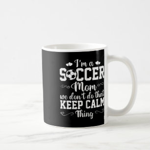 Womens Soccer Mum We Don't Do That Keep Calm Thing Coffee Mug