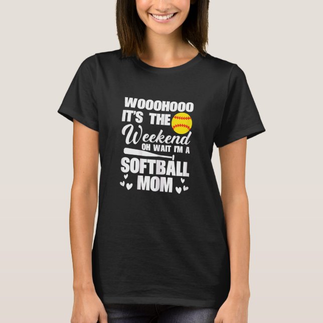 Womens Softball Mama Finally Weekend Oh Wait I'm A T-Shirt (Front)
