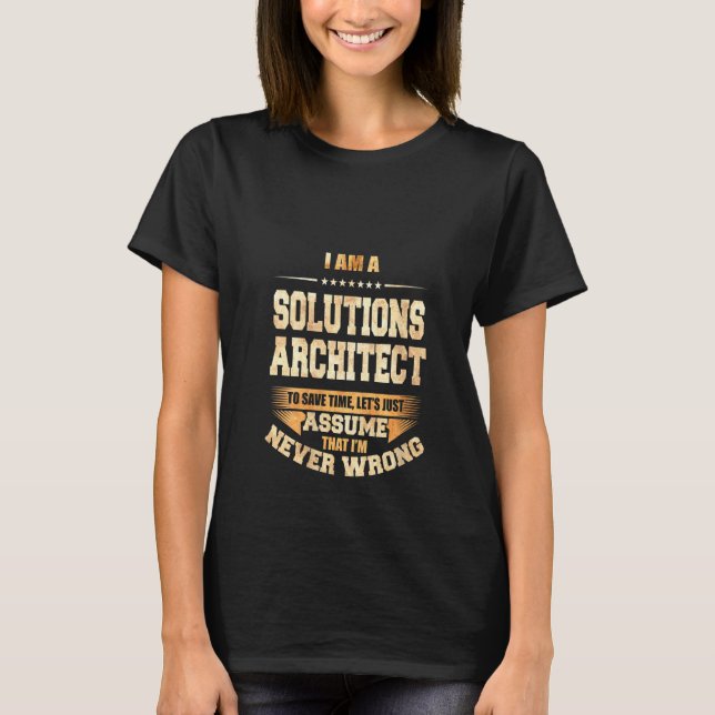 Womens Solutions Architect To Save Time I'm Never  T-Shirt (Front)