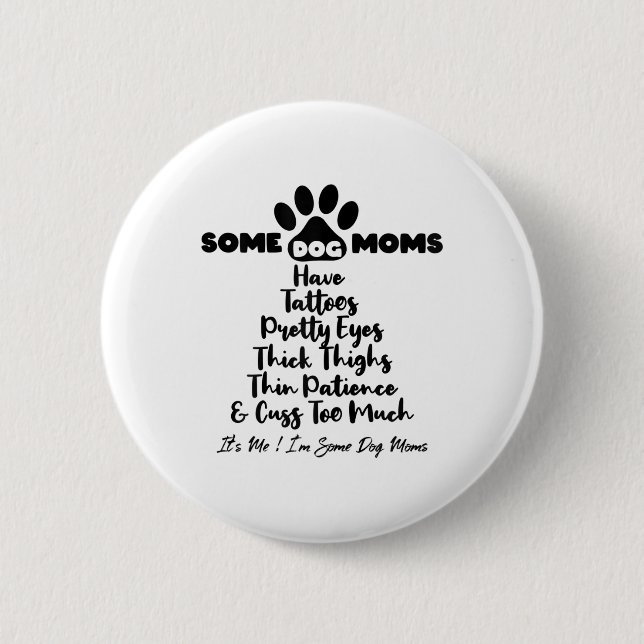 Womens Some Dog Moms Have Tattoos Thick Thighs Thi 6 Cm Round Badge (Front)