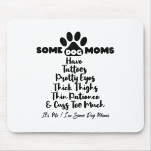Womens Some Dog Moms Have Tattoos Thick Thighs Thi Mouse Mat