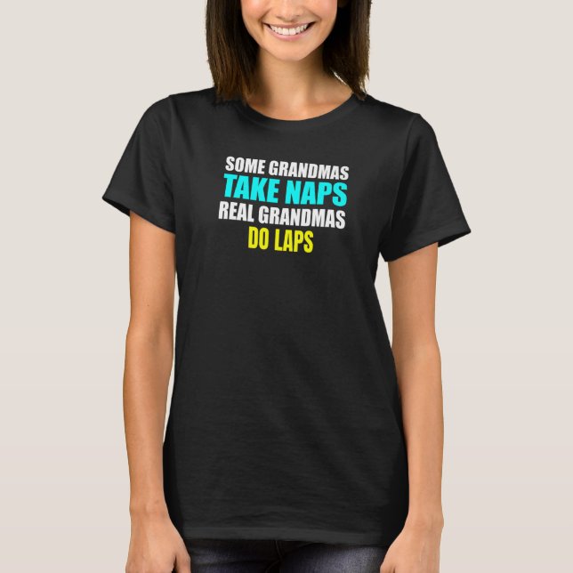 Womens Some Grandmas Take a Nap Real Grandmas Do L T-Shirt (Front)