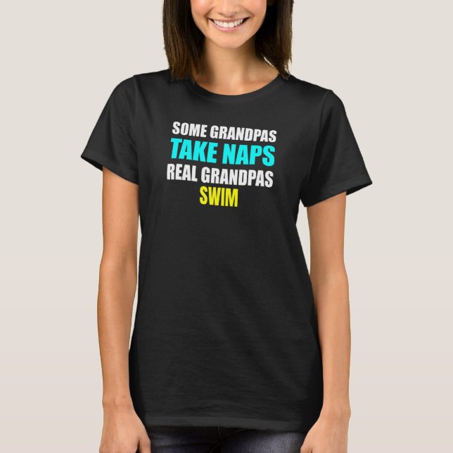 Womens Some Grandpas Take a Nap Real Grandpas Swim T-Shirt (Front)
