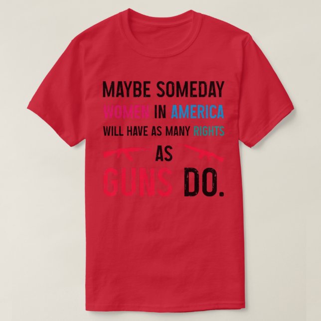 Womens Someday women in America will have as many  T-Shirt (Design Front)