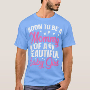 Womens Soon to be a Mommy of a Beautiful Baby Girl T-Shirt