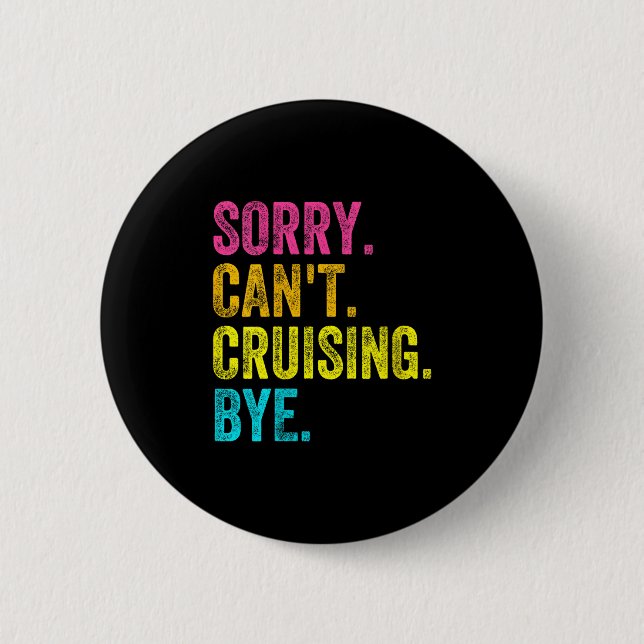Womens Sorry Can't Cruising Bye Teacher Student Fu 6 Cm Round Badge (Front)
