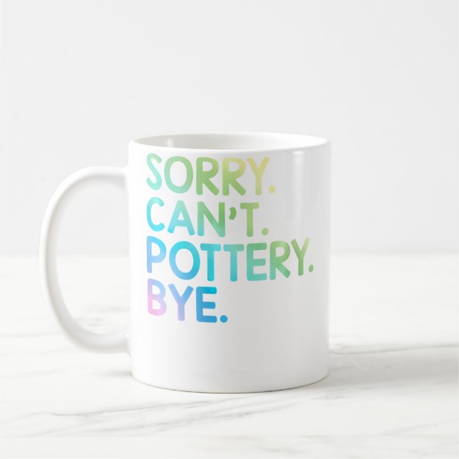 Womens Sorry Can'T Pottery Bye Funny Pottery Teach Coffee Mug (Left)