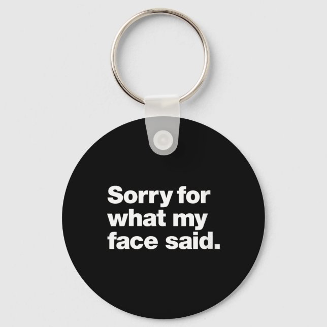 Womens Sorry For What Face Said _ Funny Sarcastic Key Ring (Front)
