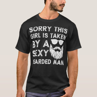 Womens Sorry his Girls is taken by a sexy bearded  T-Shirt