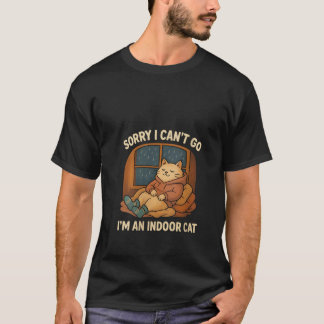 Womens Sorry I Can t Go I m an Indoor Cat Funny In T-Shirt
