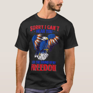 Womens Sorry I Can't Hear You Over The Sound Of My T-Shirt