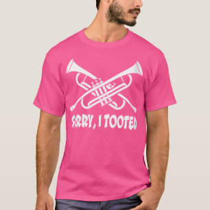 Womens Sorry I Tooted Funny Marching Band Trumpet T-Shirt