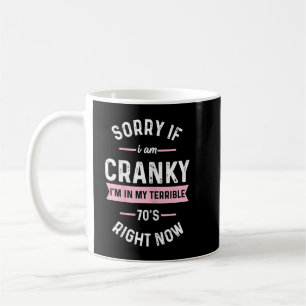 Womens Sorry If I Am Cranky I'm In My Terrible 70' Coffee Mug