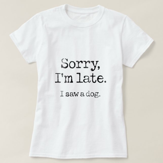 Womens Sorry Im Late I Saw A Dog Shirt Funny Dog L (Design Front)