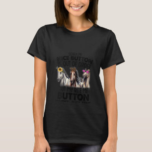 Womens Sorry My Nice Button is Out of Order But My T-Shirt