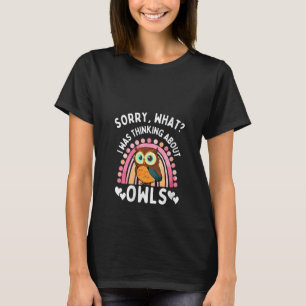 Womens Sorry, What I Was Thinking About Cute Owls  T-Shirt