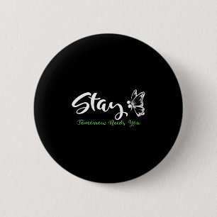 Womens Stay Tomorrow Needs You Mental Health Aware 6 Cm Round Badge