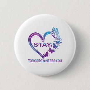 Womens Stay Tomorrow Needs You Suicide Prevention 6 Cm Round Badge