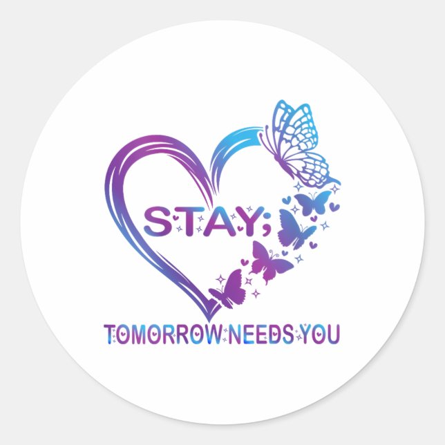 Womens Stay Tomorrow Needs You Suicide Prevention  Classic Round Sticker (Front)