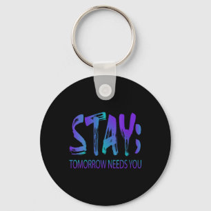 Womens Stay Tomorrow Needs You Suicide Prevention Key Ring