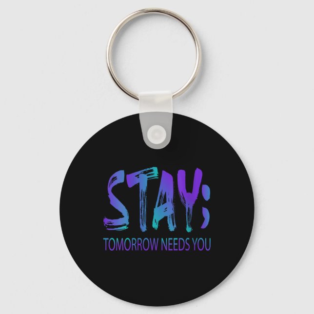 Womens Stay Tomorrow Needs You Suicide Prevention  Key Ring (Front)