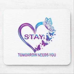 Womens Stay Tomorrow Needs You Suicide Prevention Mouse Mat