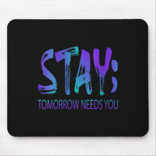 Womens Stay Tomorrow Needs You Suicide Prevention Mouse Mat
