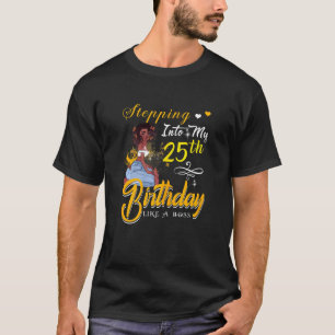 Womens Stepping Into My 25 Birthday Like A Boss Fu T-Shirt
