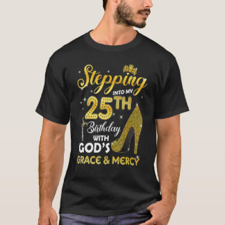 Womens Stepping Into My 25th Birthday With Gods Gr T-Shirt