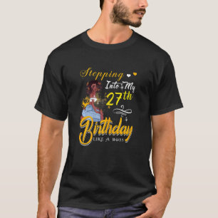 Womens Stepping Into My 27 Birthday Like A Boss Fu T-Shirt