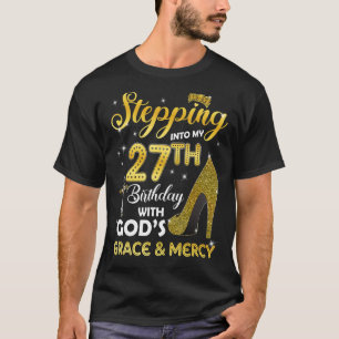 Womens Stepping Into My 27th Birthday With Gods Gr T-Shirt