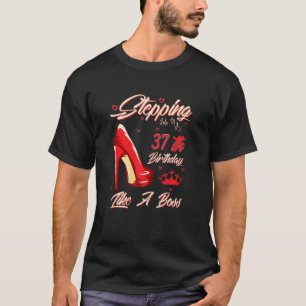 Womens Stepping Into My 37th Birthday Like A Boss T-Shirt