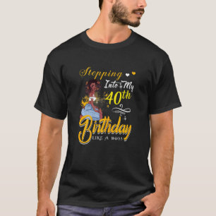 Womens Stepping Into My 40 Birthday Like A Boss Fu T-Shirt