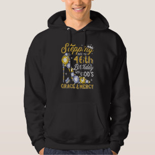 Womens Stepping Into My 46th Birthday With Gods Gr Hoodie