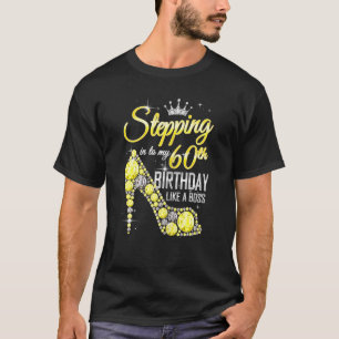 Womens Stepping Into My 60th Birthday Like A Boss  T-Shirt