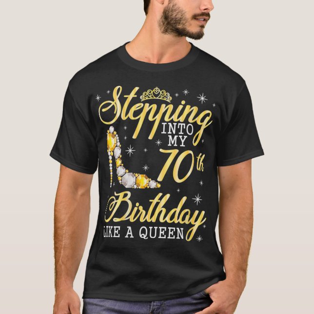 Womens Stepping Into My 70th Birthday Like A Queen T-Shirt (Front)