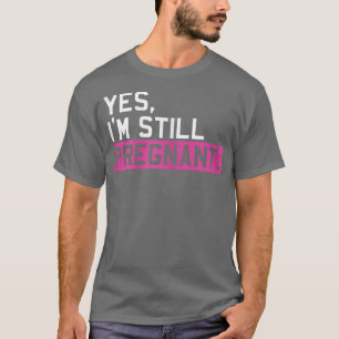 Womens Still Pregnant Future Mother Maternity Newb T-Shirt