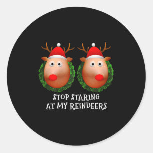 Womens Stop Staring At My Reindeers S Ugly Gag Xma Classic Round Sticker