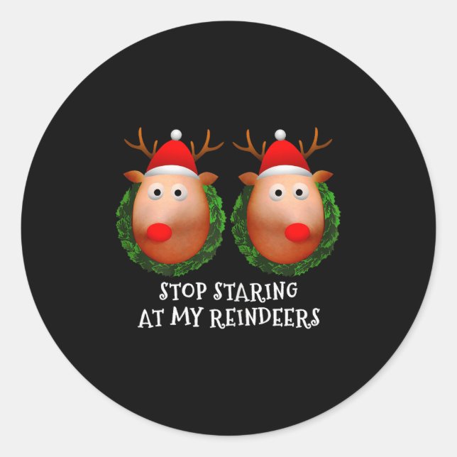 Womens Stop Staring At My Reindeers S Ugly Gag Xma Classic Round Sticker (Front)