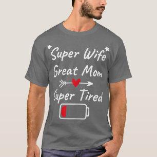 Womens Super Wife Great Mum Super TiredPerfect Mot T-Shirt