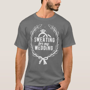 Womens Sweating For My Wedding Great Womens Bride T-Shirt