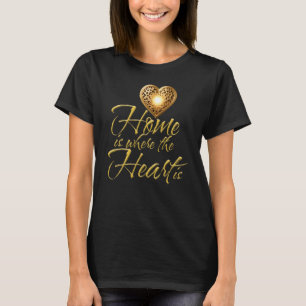 Women's T-shirt: Home Is Where the Heart Is T-Shirt