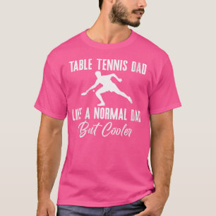 Womens Table Tennis Dad Like A Normal Dad But Cool T-Shirt