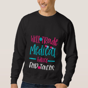 Womens Taco Lover Nurse Will Trade Medical Advice  Sweatshirt