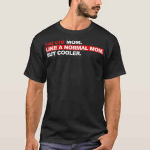 Womens Tai Chi Mum like a normal mum but cooler  T-Shirt