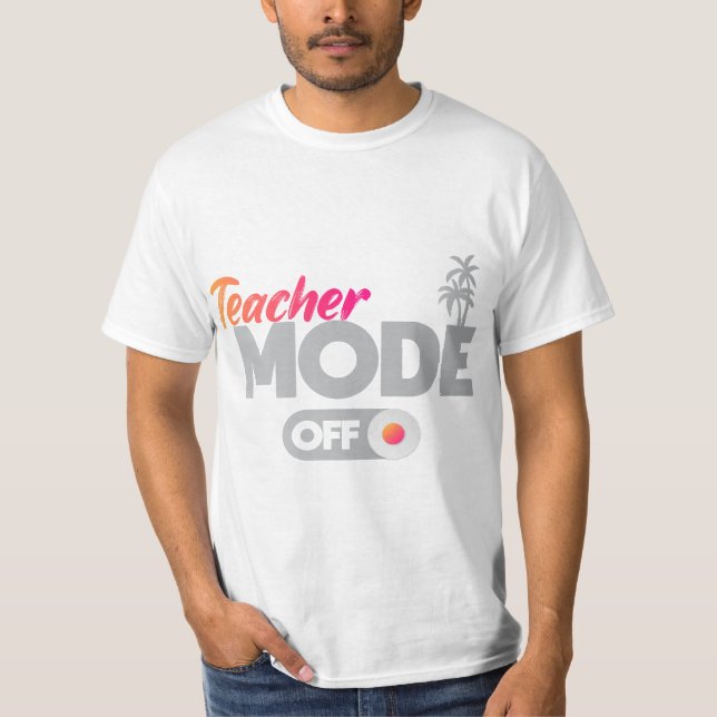 Womens Teacher Mode Off Shirt End Of The Year (Front)