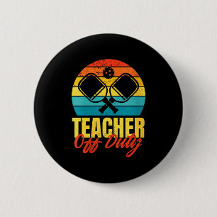 Womens teacher off duty pickleball funny pickle 6 cm round badge