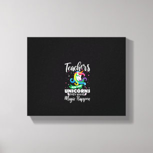 Womens Teachers Are Like Unicorns They Make Magic Canvas Print