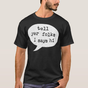 Womens Tell Yer Folks I Says Hi  Midwest Accent VN T-Shirt
